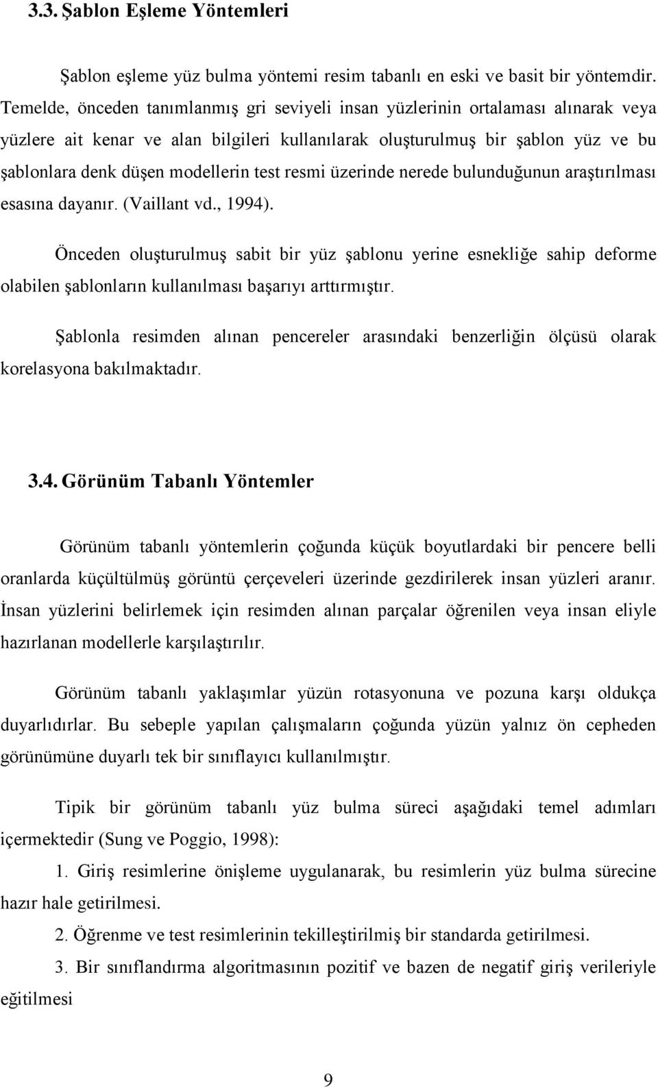 test resmi üzerinde nerede bulunduğunun araştırılması esasına dayanır. (Vaillant vd., 1994).