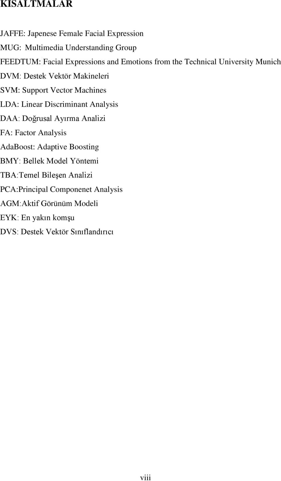 Discriminant Analysis DAA: Doğrusal Ayırma Analizi FA: Factor Analysis AdaBoost: Adaptive Boosting BMY: Bellek Model Yöntemi