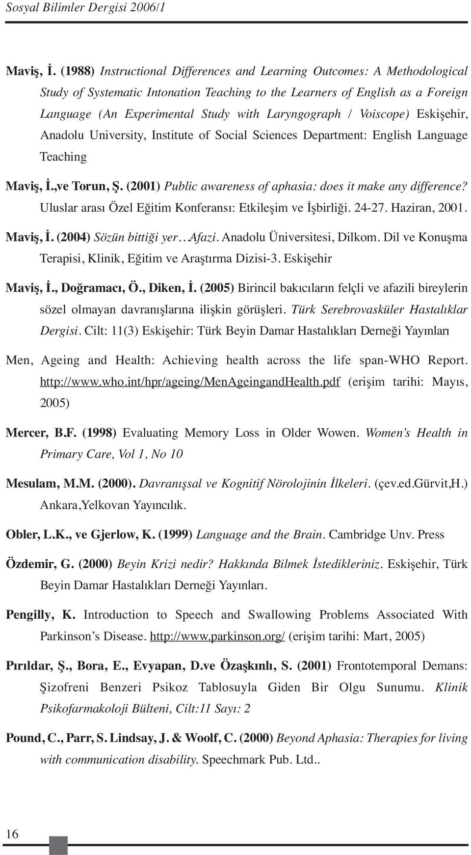 Laryngograph / Voiscope) Eskişehir, Anadolu University, Institute of Social Sciences Department: English Language Teaching Maviş, İ.,ve Torun, Ş.