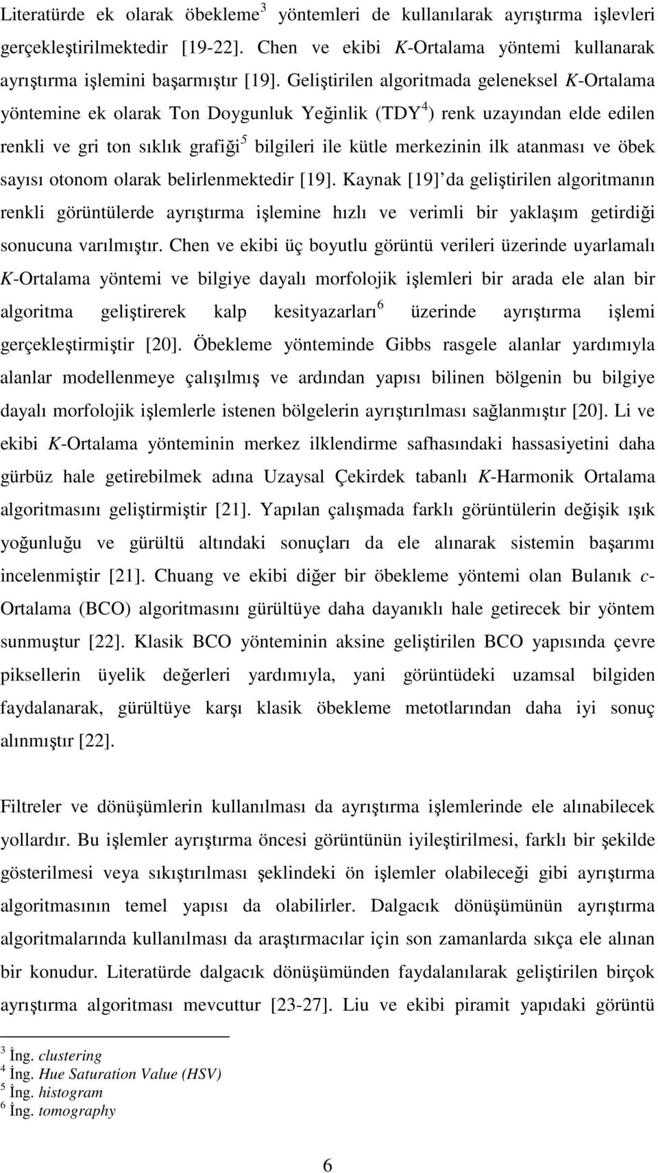 atanması ve öbek sayısı otonom olarak belirlenmektedir [19].