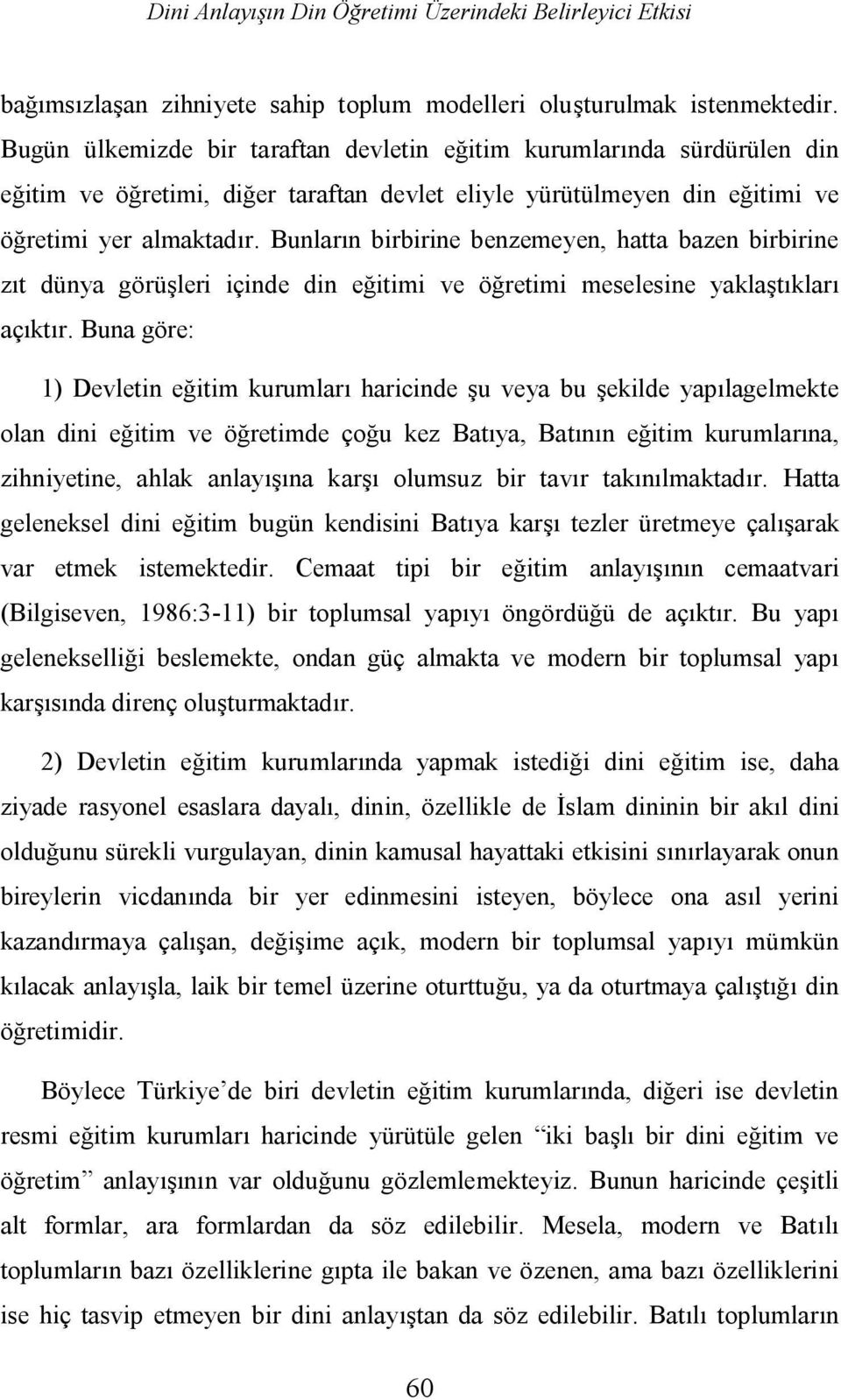 Bunların birbirine benzemeyen, hatta bazen birbirine zıt dünya görüşleri içinde din eğitimi ve öğretimi meselesine yaklaştıkları açıktır.