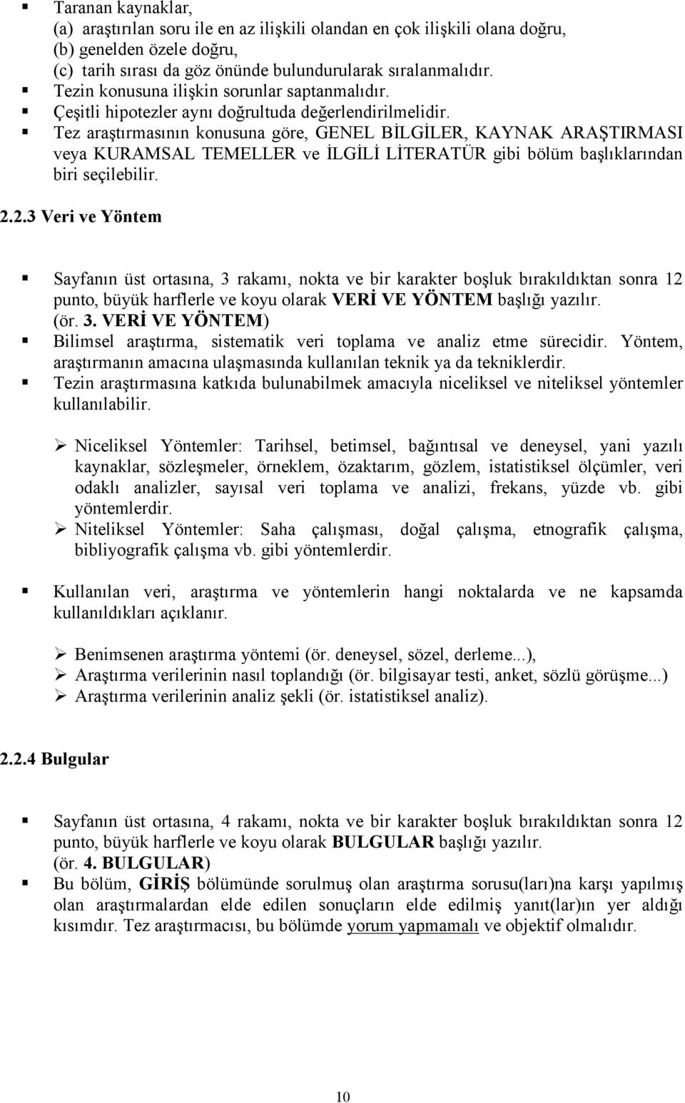 Tez araştırmasının konusuna göre, GENEL BİLGİLER, KAYNAK ARAŞTIRMASI veya KURAMSAL TEMELLER ve İLGİLİ LİTERATÜR gibi bölüm başlıklarından biri seçilebilir. 2.