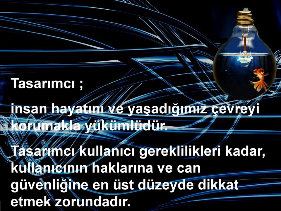 Tasarımcı kullanıcı gereklilikleri kadar,