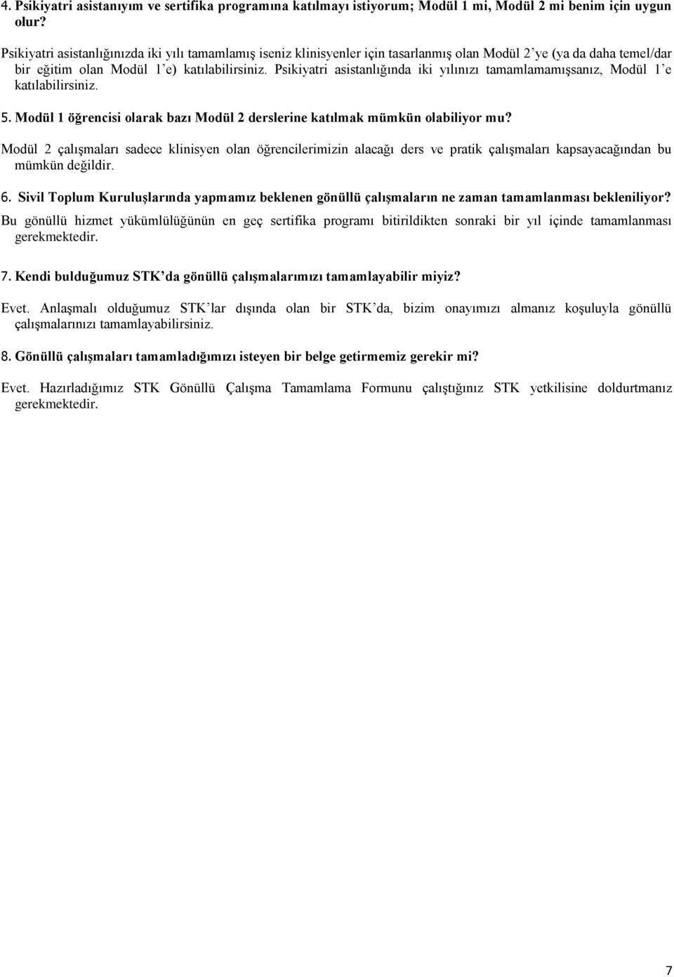 Psikiyatri asistanlığında iki yılınızı tamamlamamışsanız, Modül 1 e katılabilirsiniz. 5. Modül 1 öğrencisi olarak bazı Modül 2 derslerine katılmak mümkün olabiliyor mu?