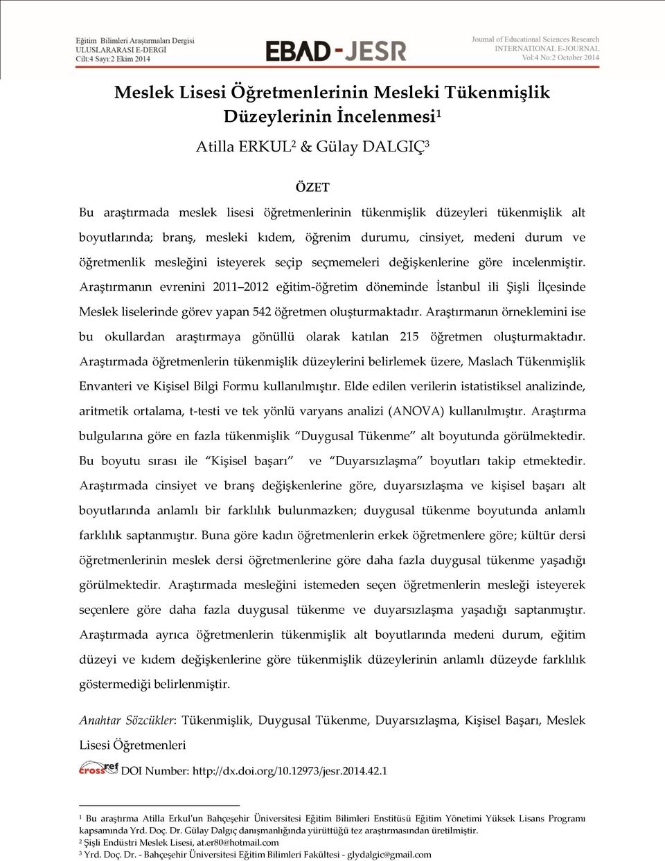 Araştırmanın evrenini 2011 2012 eğitim-öğretim döneminde İstanbul ili Şişli İlçesinde Meslek liselerinde görev yapan 542 öğretmen oluşturmaktadır.