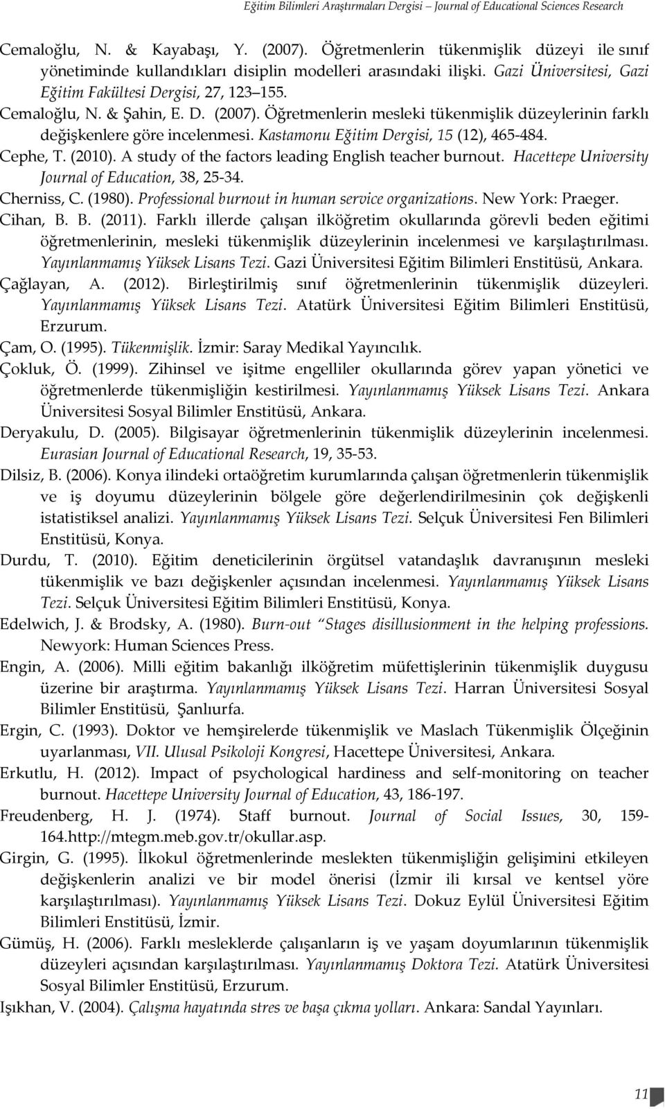 Öğretmenlerin mesleki tükenmişlik düzeylerinin farklı değişkenlere göre incelenmesi. Kastamonu Eğitim Dergisi, 15 (12), 465-484. Cephe, T. (2010).