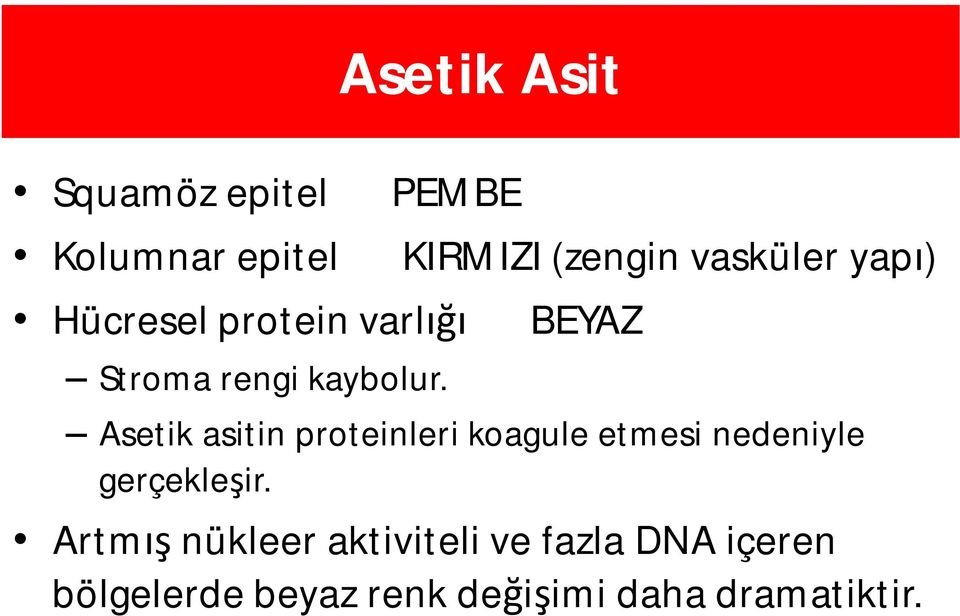 KIRMIZI (zengin vasküleryapı) BEYAZ Asetik asitin proteinleri koagule