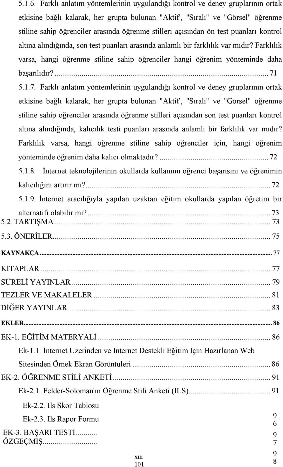 stilleri açısından ön test puanları kontrol altına alındığında, son test puanları arasında anlamlı bir farklılık var mıdır?