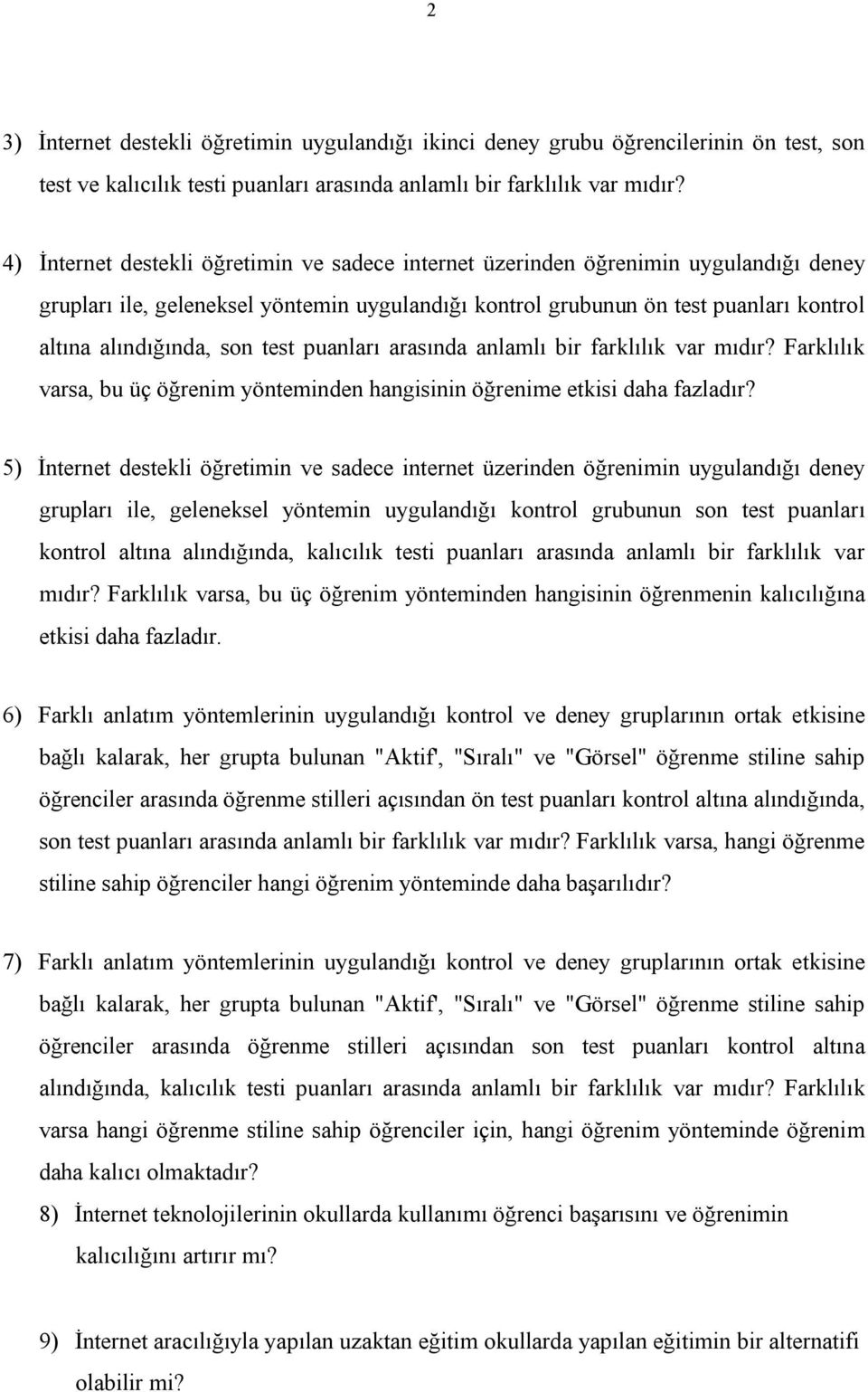 test puanları arasında anlamlı bir farklılık var mıdır? Farklılık varsa, bu üç öğrenim yönteminden hangisinin öğrenime etkisi daha fazladır?