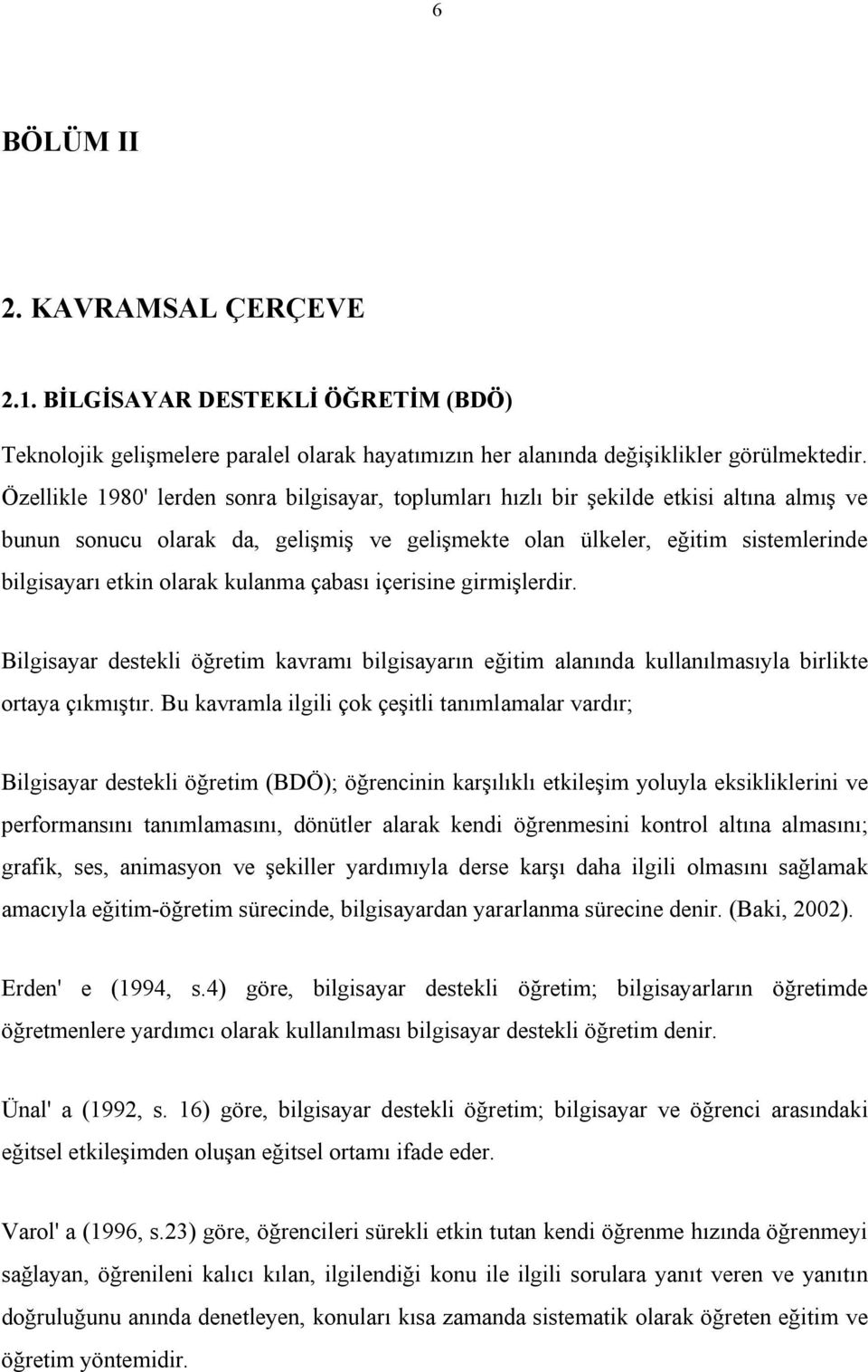 kulanma çabası içerisine girmişlerdir. Bilgisayar destekli öğretim kavramı bilgisayarın eğitim alanında kullanılmasıyla birlikte ortaya çıkmıştır.