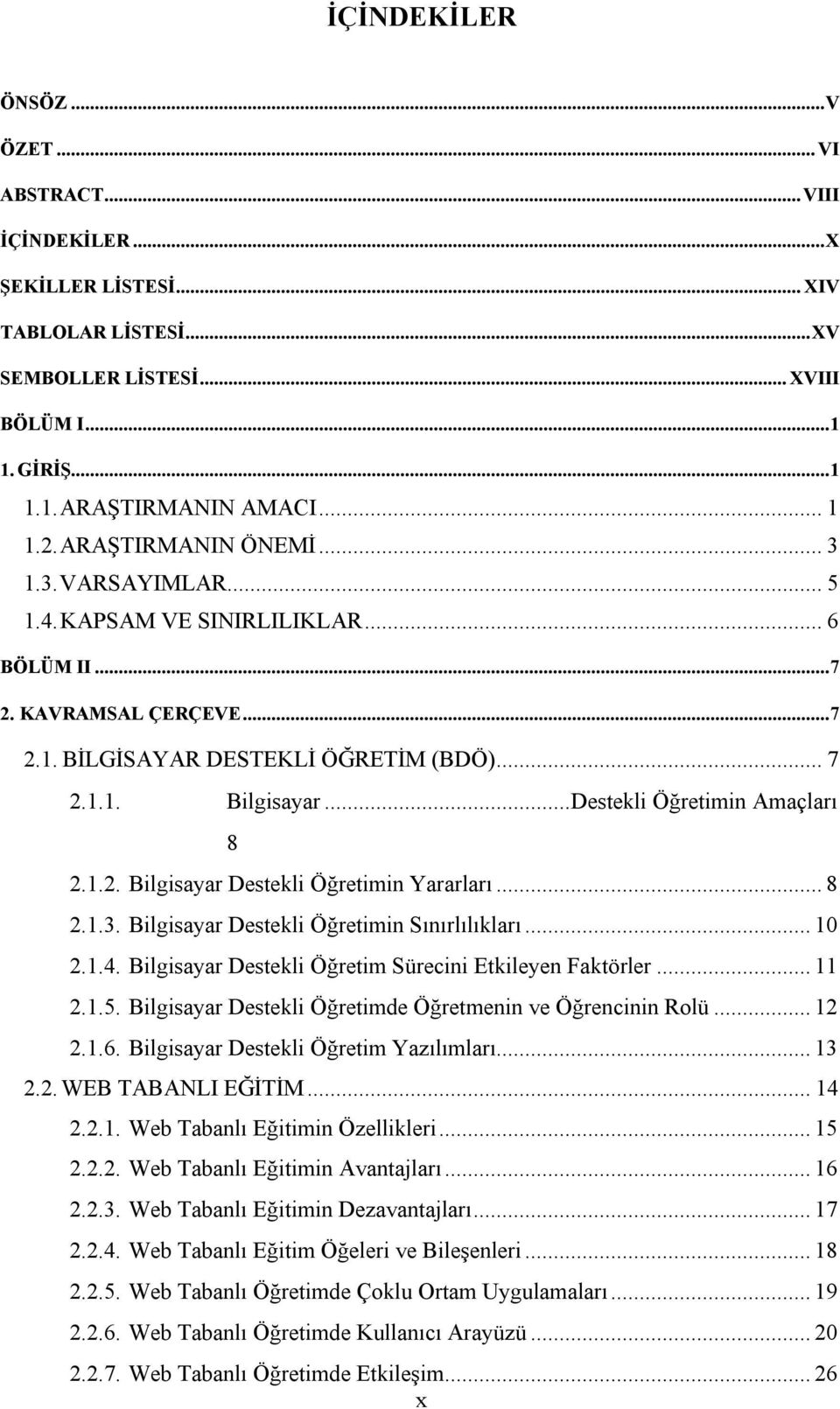 ..Destekli Öğretimin Amaçları 8 2.1.2. Bilgisayar Destekli Öğretimin Yararları... 8 2.1.3. Bilgisayar Destekli Öğretimin Sınırlılıkları... 10 2.1.4.