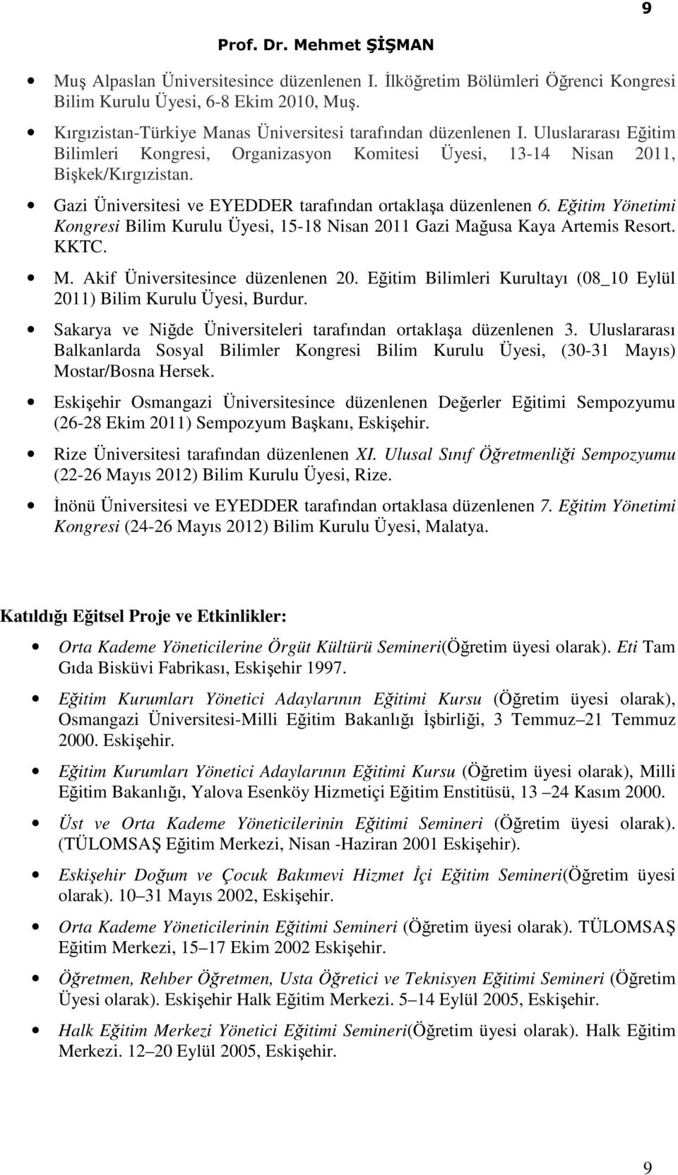 Eğitim Yönetimi Kongresi Bilim Kurulu Üyesi, 15-18 Nisan 2011 Gazi Mağusa Kaya Artemis Resort. KKTC. M. Akif Üniversitesince düzenlenen 20.