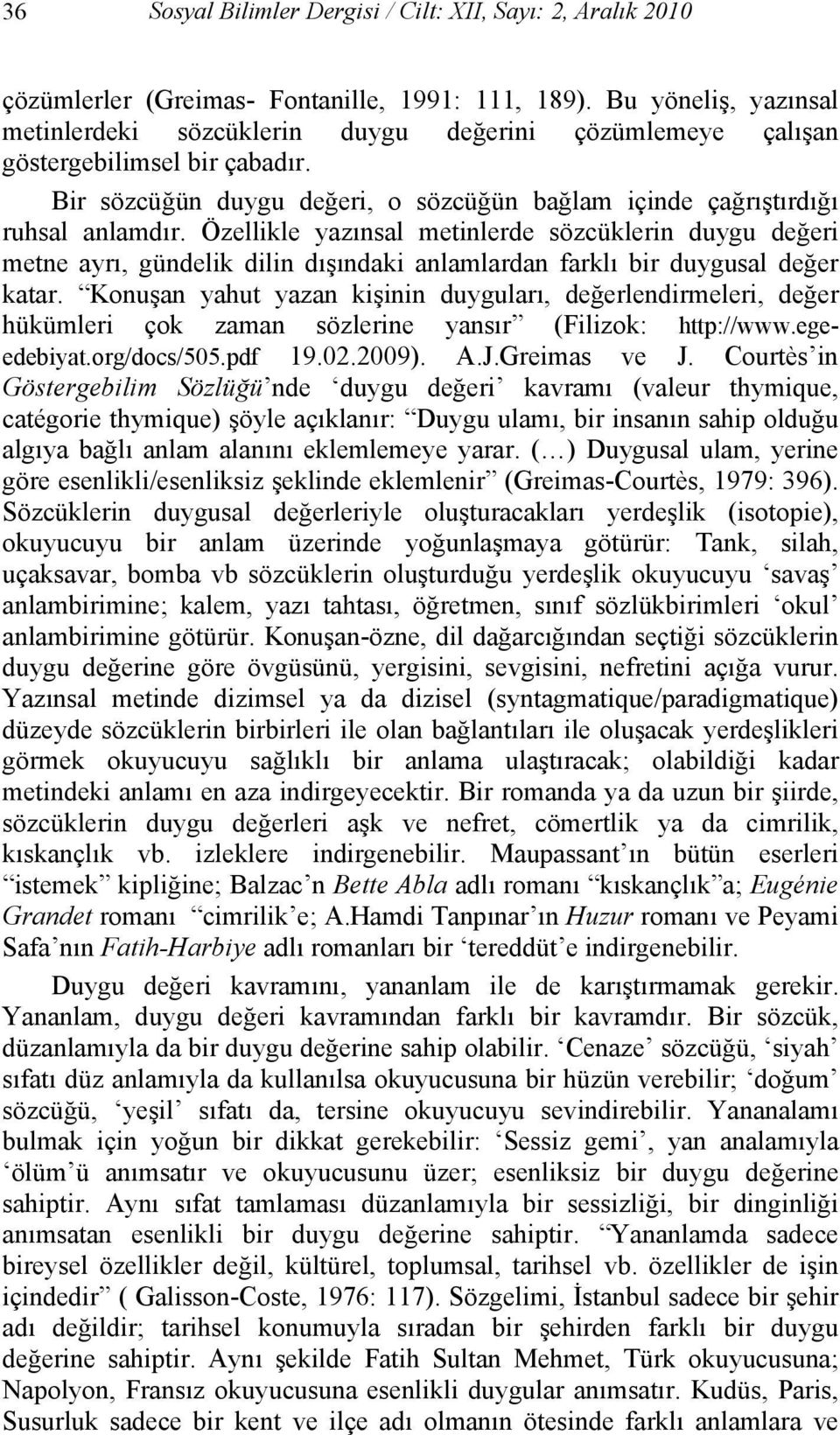 Özellikle yazınsal metinlerde sözcüklerin duygu değeri metne ayrı, gündelik dilin dışındaki anlamlardan farklı bir duygusal değer katar.