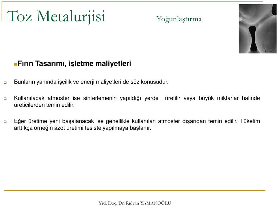 Kullanılacak atmosfer ise sinterlemenin yapıldığı yerde üretilir veya büyük miktarlar halinde