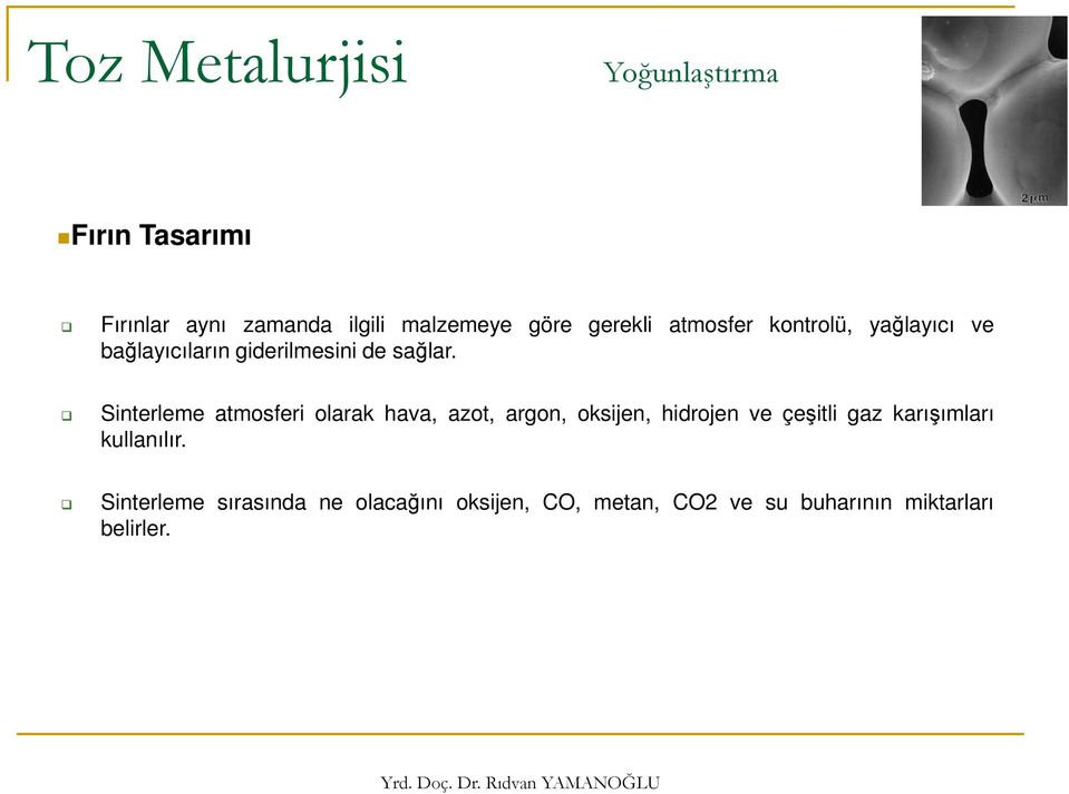 Sinterleme atmosferi olarak hava, azot, argon, oksijen, hidrojen ve çeşitli gaz