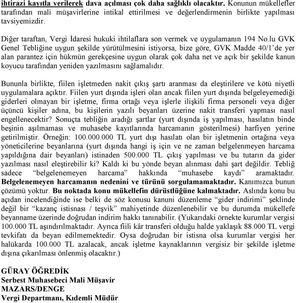 lu GVK Genel Tebliğine uygun şekilde yürütülmesini istiyorsa, bize göre, GVK Madde 40/1 de yer alan parantez için hükmün gerekçesine uygun olarak çok daha net ve açık bir şekilde kanun koyucu