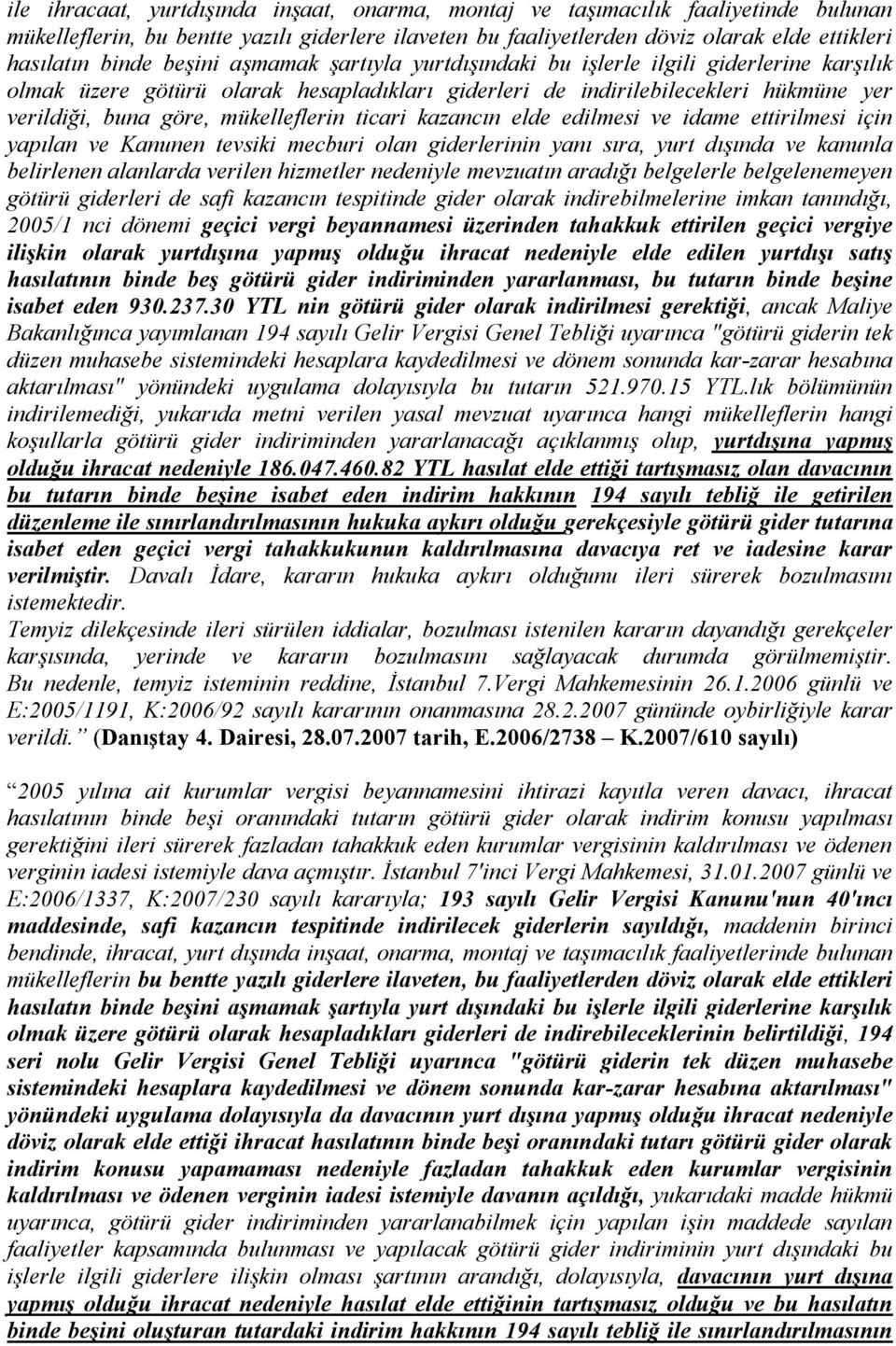 ticari kazancın elde edilmesi ve idame ettirilmesi için yapılan ve Kanunen tevsiki mecburi olan giderlerinin yanı sıra, yurt dışında ve kanunla belirlenen alanlarda verilen hizmetler nedeniyle