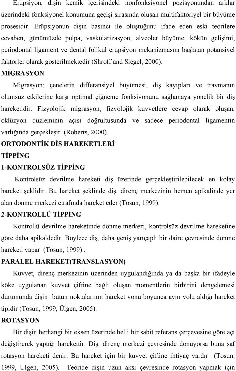 mekanizmasını başlatan potansiyel faktörler olarak gösterilmektedir (Shroff and Siegel, 2000).