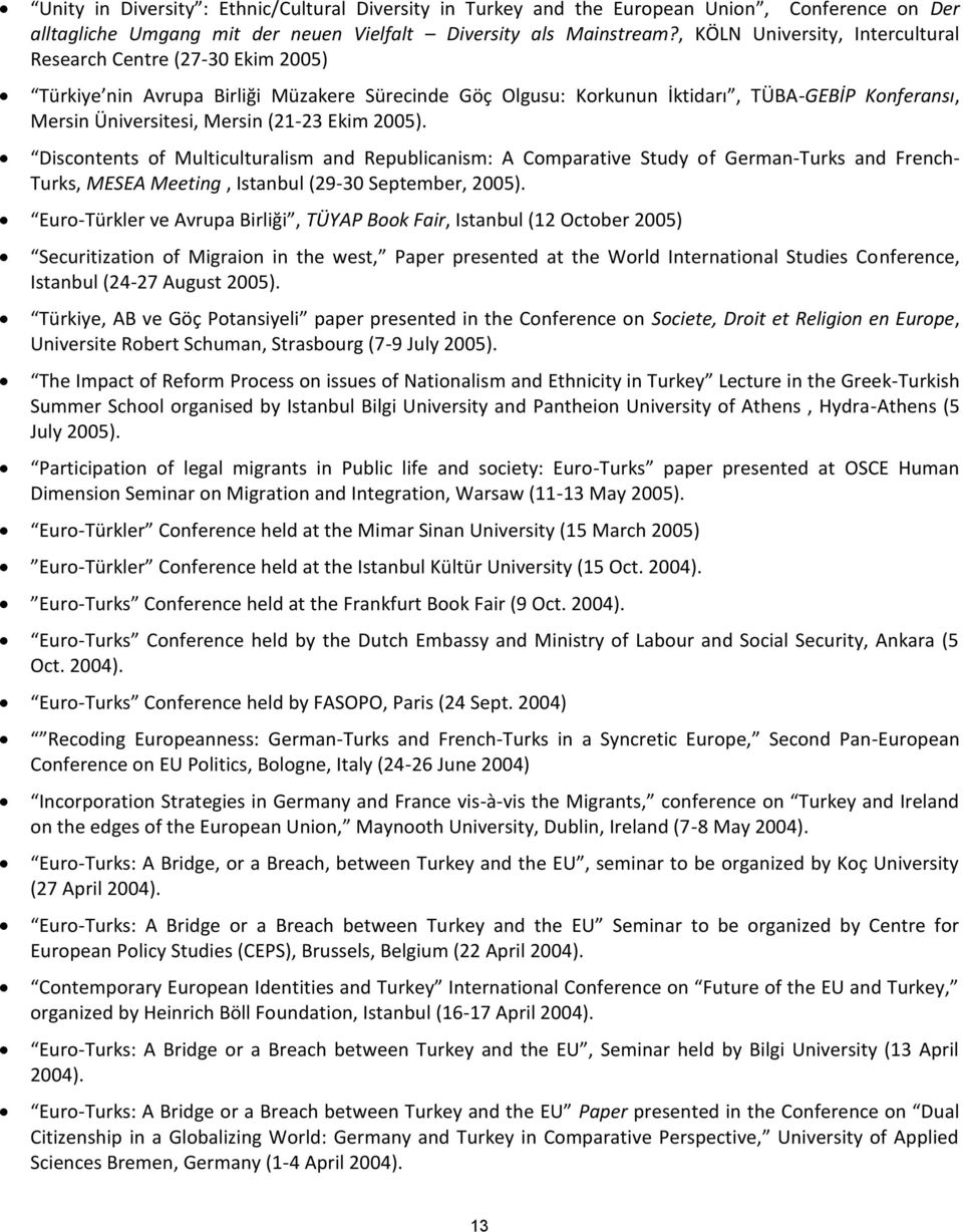 (21-23 Ekim 2005). Discontents of Multiculturalism and Republicanism: A Comparative Study of German-Turks and French- Turks, MESEA Meeting, Istanbul (29-30 September, 2005).