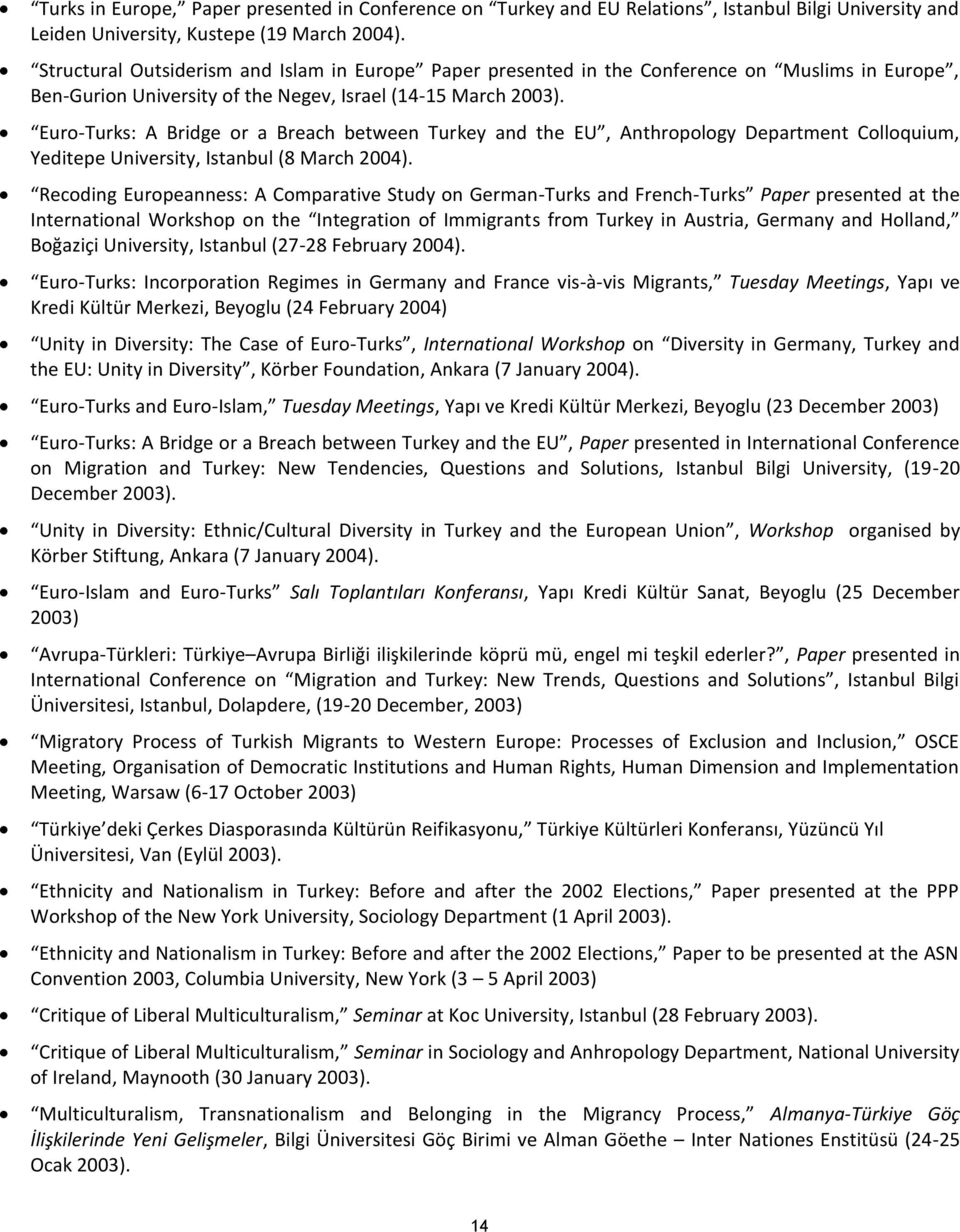 Euro-Turks: A Bridge or a Breach between Turkey and the EU, Anthropology Department Colloquium, Yeditepe University, Istanbul (8 March 2004).