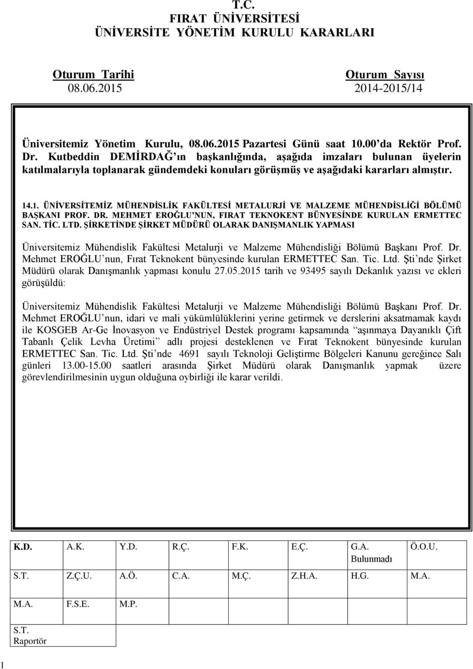 .1. ÜNİVERSİTEMİZ MÜHENDİSLİK FAKÜLTESİ METALURJİ VE MALZEME MÜHENDİSLİĞİ BÖLÜMÜ BAŞKANI PROF. DR. MEHMET EROĞLU NUN, FIRAT TEKNOKENT BÜNYESİNDE KURULAN ERMETTEC SAN. TİC. LTD.