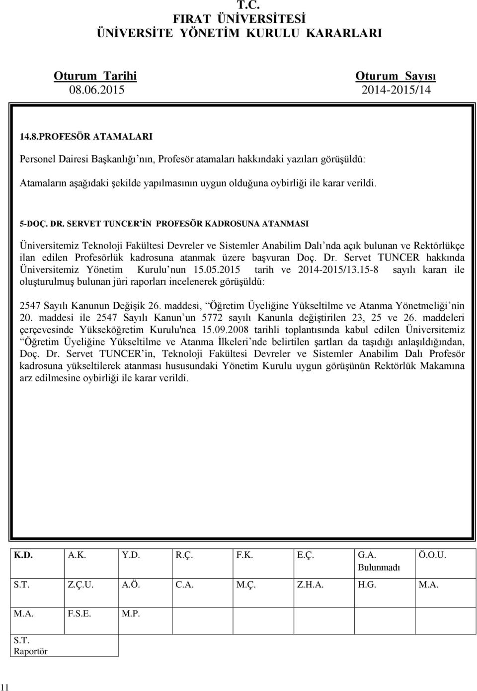 başvuran Doç. Dr. Servet TUNCER hakkında Üniversitemiz Yönetim Kurulu nun 15.05.2015 tarih ve 2014-2015/13.