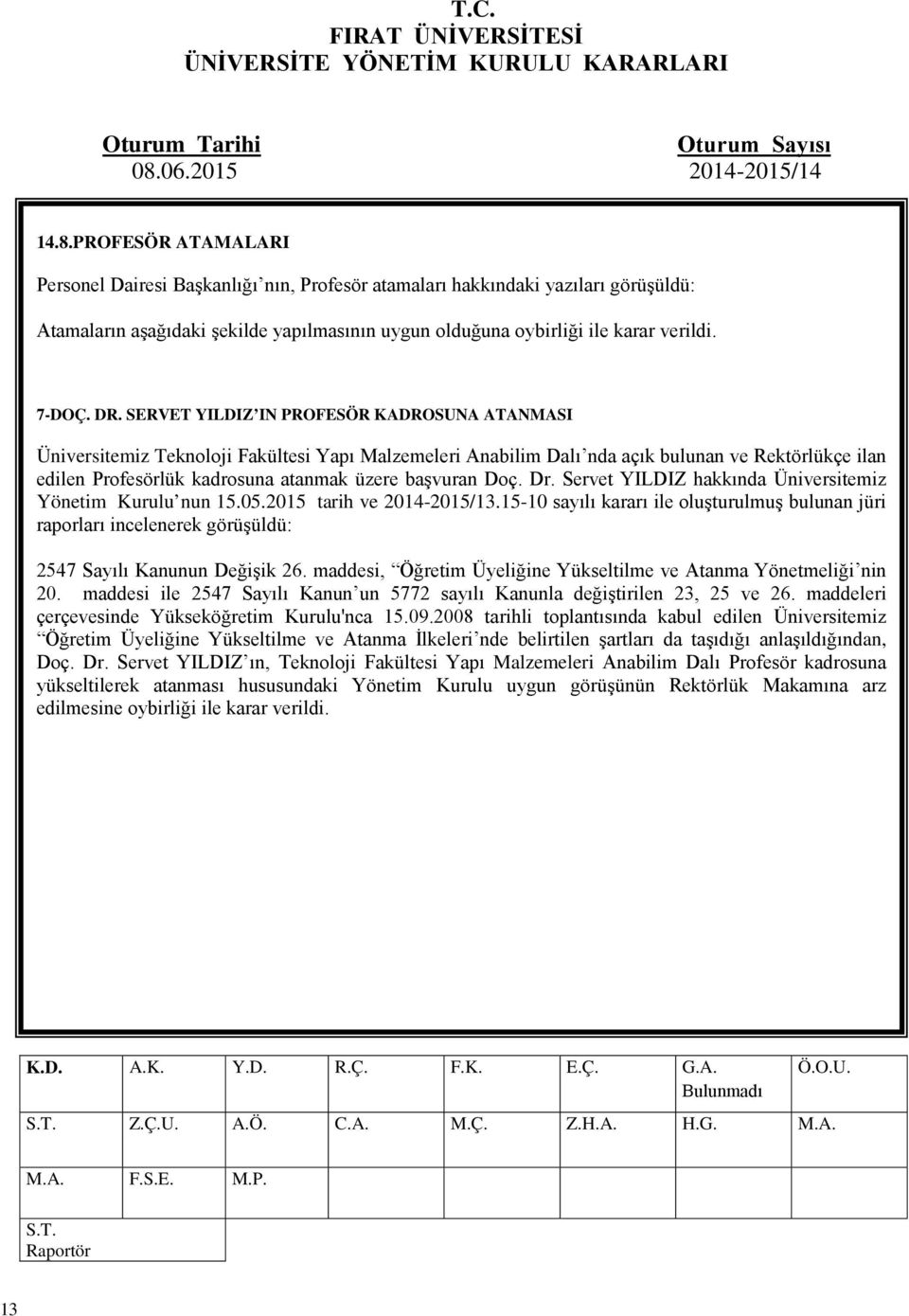 başvuran Doç. Dr. Servet YILDIZ hakkında Üniversitemiz Yönetim Kurulu nun 15.05.2015 tarih ve 2014-2015/13.