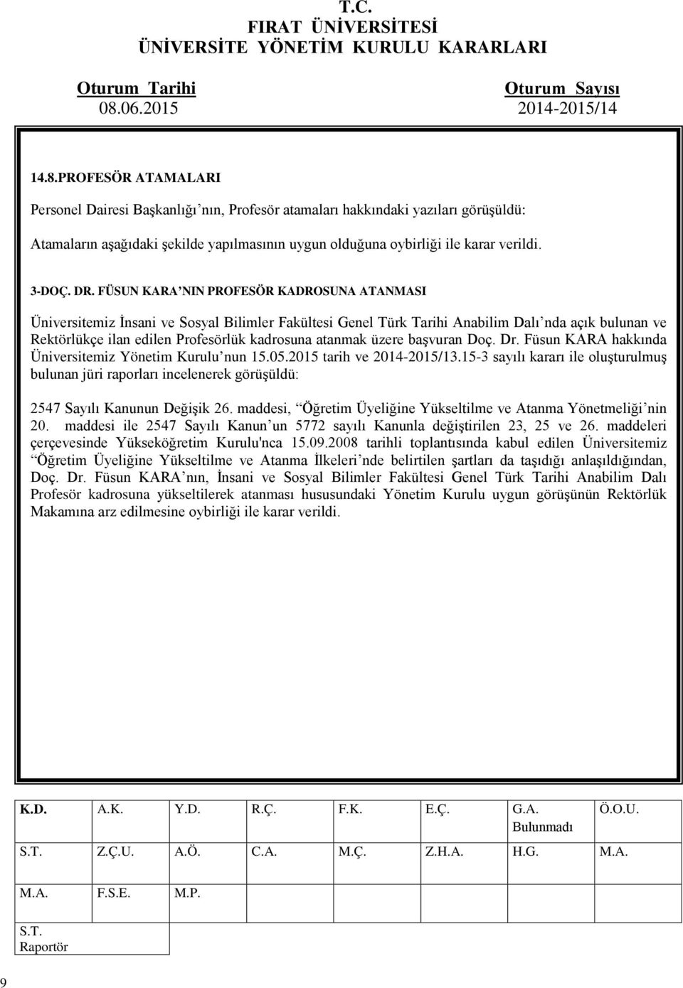 atanmak üzere başvuran Doç. Dr. Füsun KARA hakkında Üniversitemiz Yönetim Kurulu nun 15.05.2015 tarih ve 2014-2015/13.