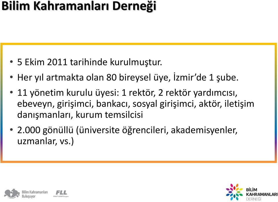 11 yönetim kurulu üyesi: 1 rektör, 2 rektör yardımcısı, ebeveyn, girişimci, bankacı,