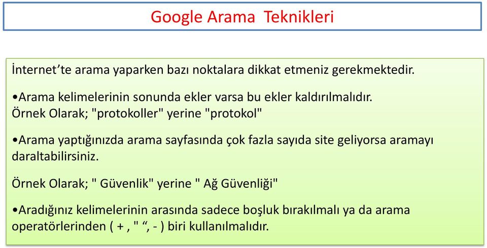 Örnek Olarak; "protokoller" yerine "protokol" Arama yaptığınızda arama sayfasında çok fazla sayıda site geliyorsa