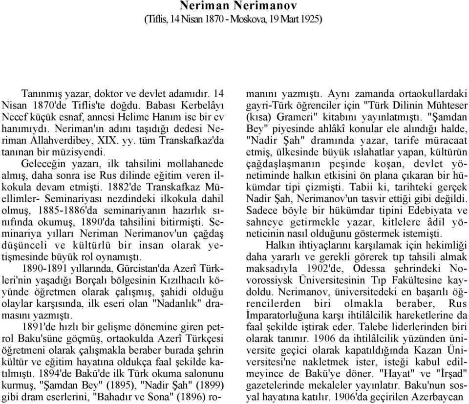 Geleceğin yazarı, ilk tahsilini mollahanede almış, daha sonra ise Rus dilinde eğitim veren ilkokula devam etmişti.