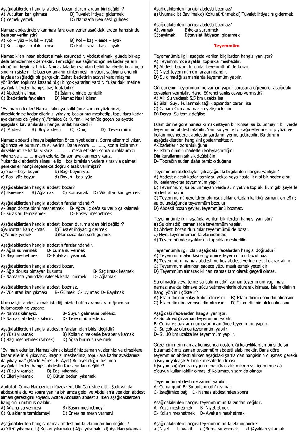 A) Kol yüz kulak ayak B) Kol baş ense ayak C) Kol ağız kulak ense D) Kol yüz baş ayak Namaz kılan insan abdest almak zorundadır. Abdest almak, günde birkaç defa temizlenmek demektir.