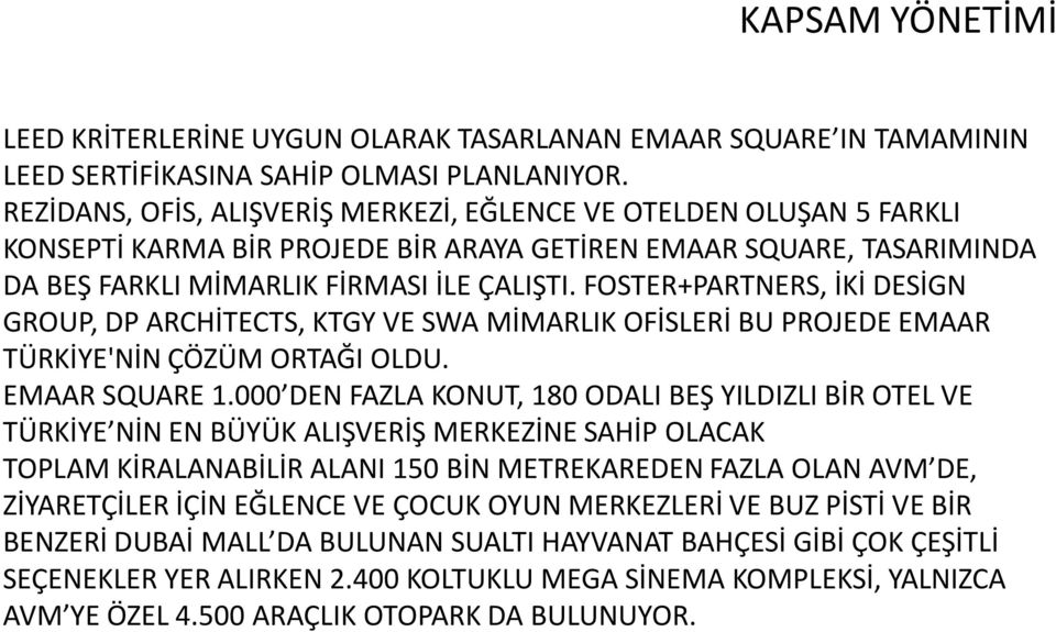 FOSTER+PARTNERS, İKİ DESİGN GROUP, DP ARCHİTECTS, KTGY VE SWA MİMARLIK OFİSLERİ BU PROJEDE EMAAR TÜRKİYE'NİN ÇÖZÜM ORTAĞI OLDU. EMAAR SQUARE 1.