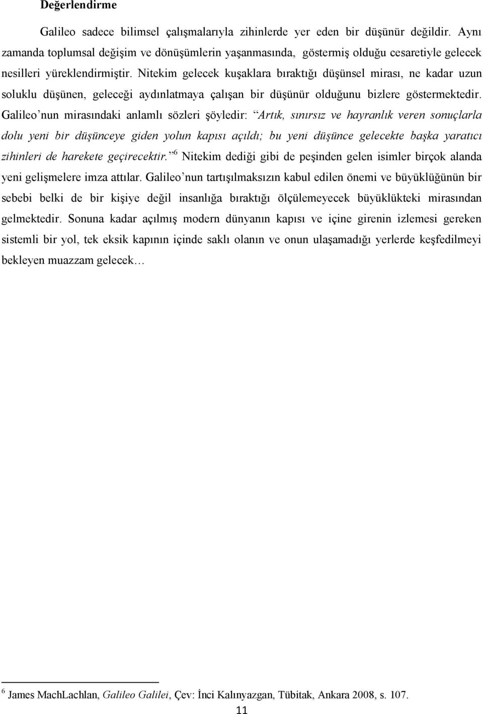 Nitekim gelecek kuşaklara bıraktığı düşünsel mirası, ne kadar uzun soluklu düşünen, geleceği aydınlatmaya çalışan bir düşünür olduğunu bizlere göstermektedir.