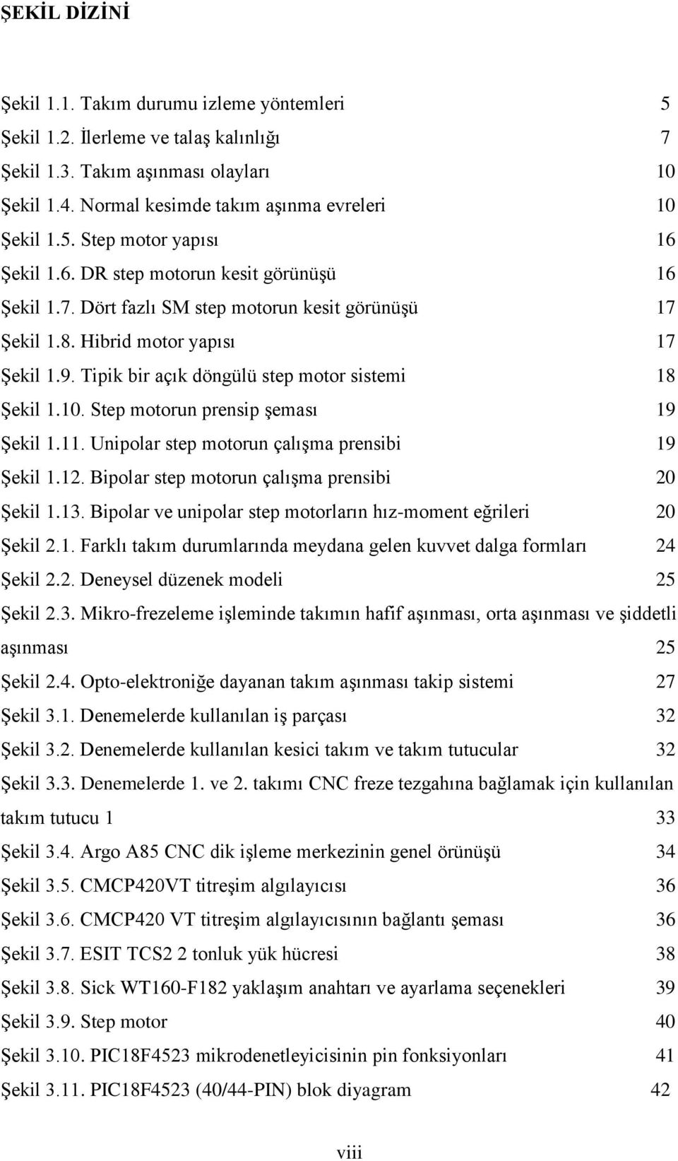 Step motorun prensip şeması 19 Şekil 1.11. Unipolar step motorun çalışma prensibi 19 Şekil 1.12. Bipolar step motorun çalışma prensibi 20 Şekil 1.13.