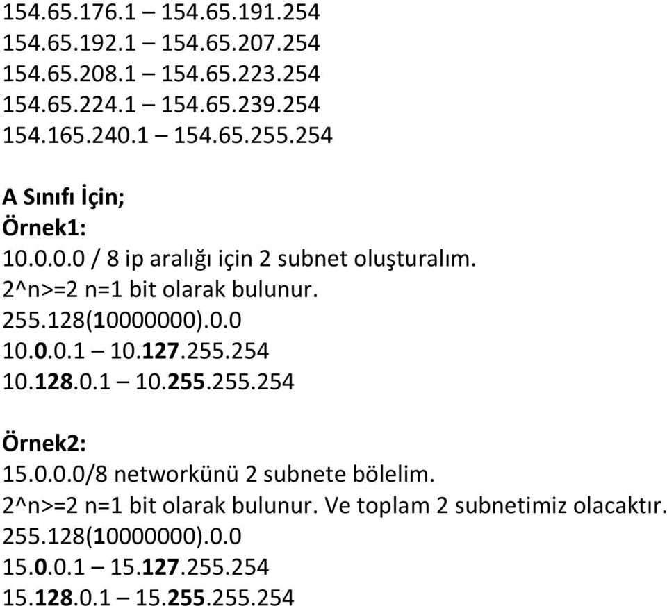 128(10000000).0.0 10.0.0.1 10.127.255.254 10.128.0.1 10.255.255.254 Örnek2: 15.0.0.0/8 networkünü 2 subnete bölelim.