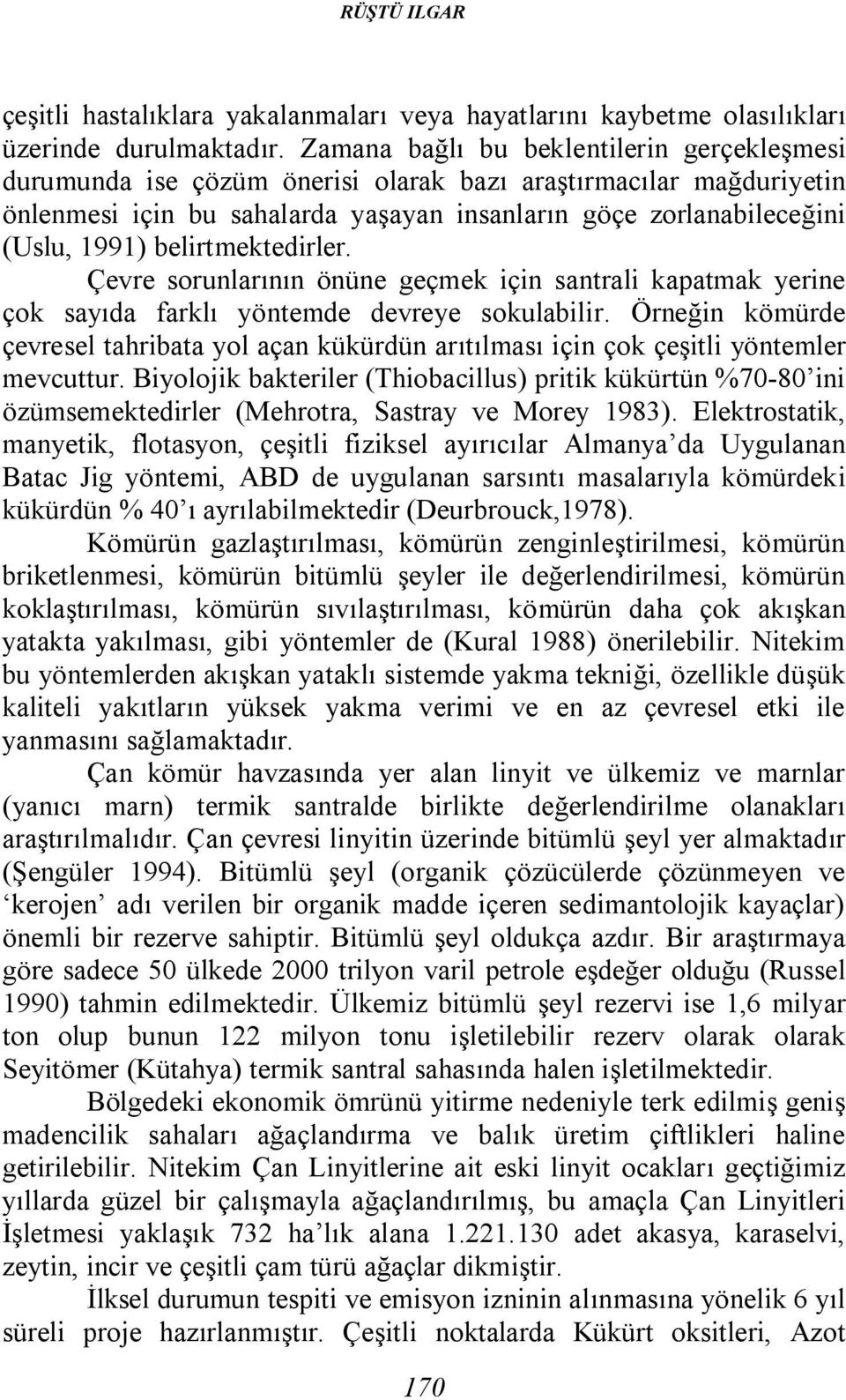 belirtmektedirler. Çevre sorunlarının önüne geçmek için santrali kapatmak yerine çok sayıda farklı yöntemde devreye sokulabilir.