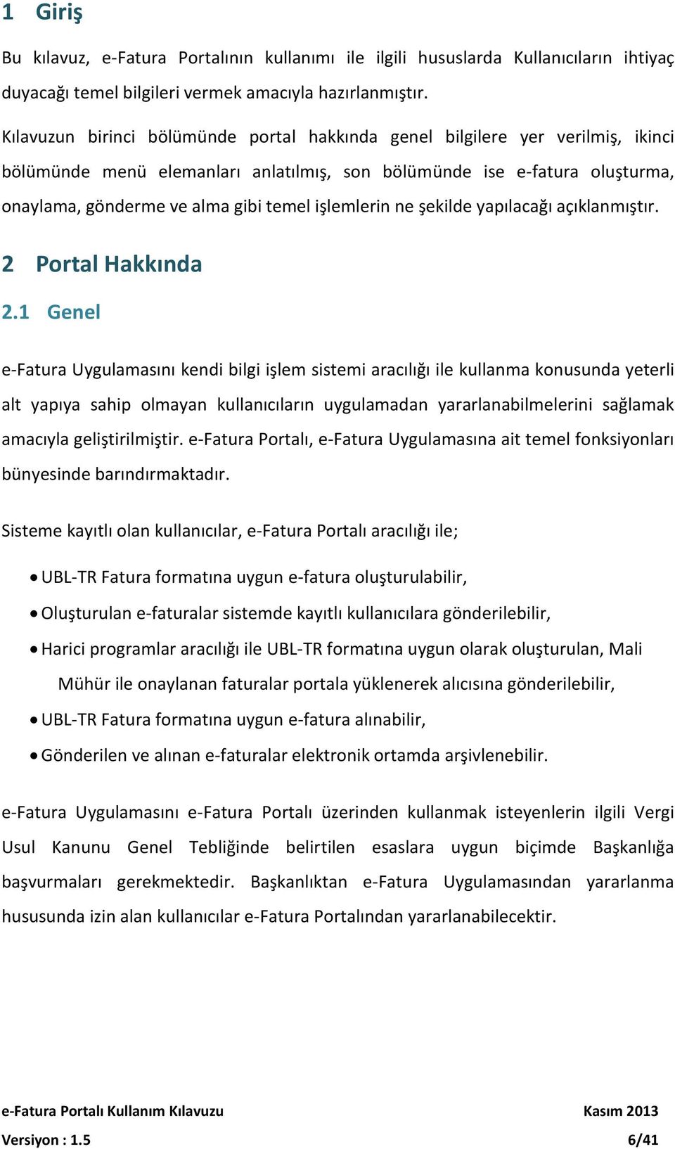 işlemlerin ne şekilde yapılacağı açıklanmıştır. 2 Portal Hakkında 2.