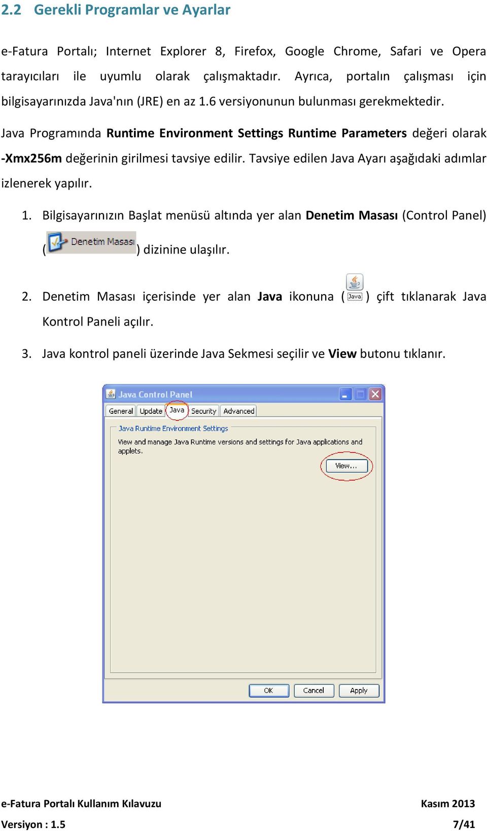 Java Programında Runtime Environment Settings Runtime Parameters değeri olarak -Xmx256m değerinin girilmesi tavsiye edilir. Tavsiye edilen Java Ayarı aşağıdaki adımlar izlenerek yapılır. 1.