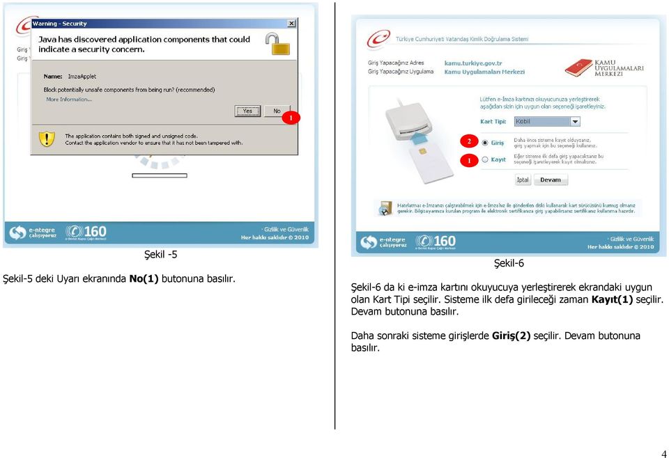 olan Kart Tipi seçilir. Sisteme ilk defa girileceği zaman Kayıt() seçilir.