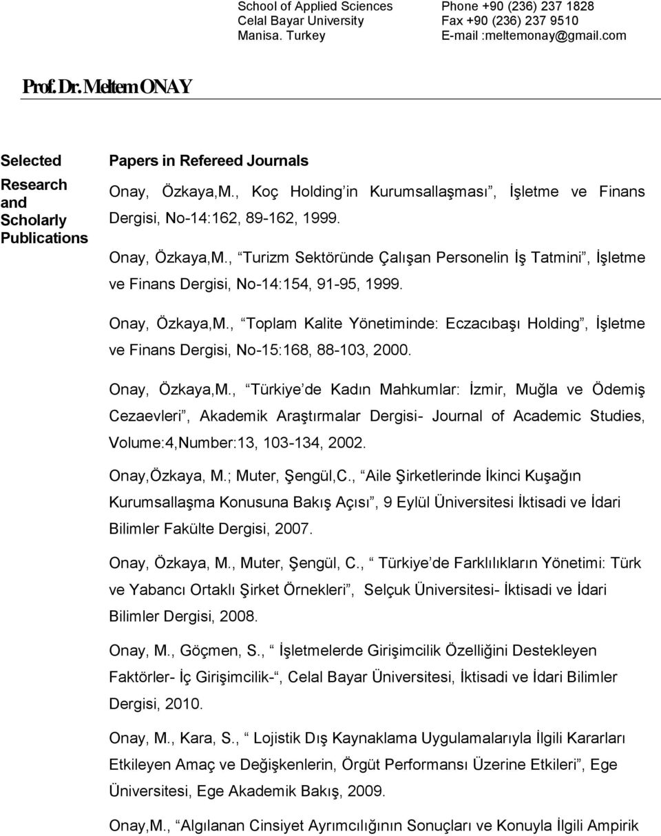 Onay, Özkaya,M., Turizm Sektöründe Çalışan Personelin İş Tatmini, İşletme ve Finans Dergisi, No-14:154, 91-95, 1999. Onay, Özkaya,M.