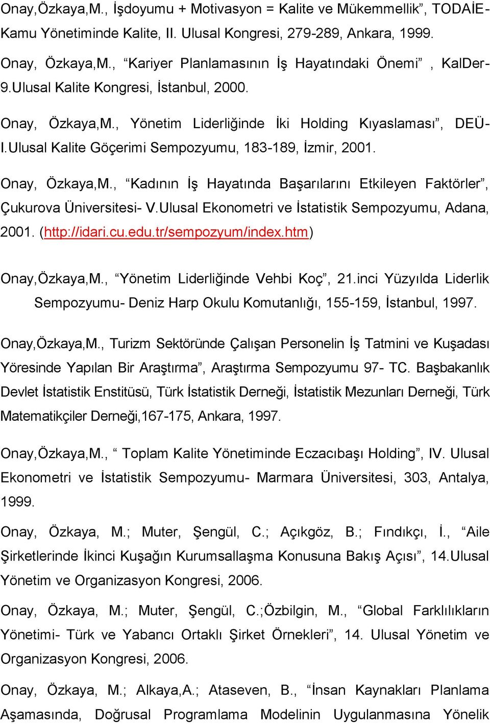Ulusal Kalite Göçerimi Sempozyumu, 183-189, İzmir, 2001. Onay, Özkaya,M., Kadının İş Hayatında Başarılarını Etkileyen Faktörler, Çukurova Üniversitesi- V.