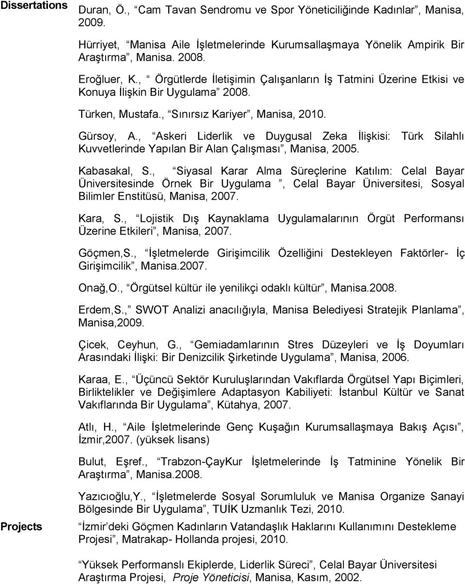 , Askeri Liderlik ve Duygusal Zeka İlişkisi: Türk Silahlı Kuvvetlerinde Yapılan Bir Alan Çalışması, Manisa, 2005. Kabasakal, S.