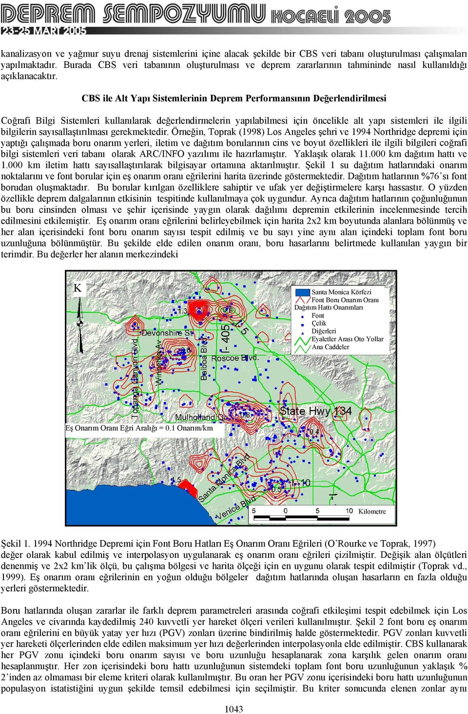 CBS ile Alt Yapı Sistemlerinin Deprem Performansının Değerlendirilmesi Coğrafi Bilgi Sistemleri kullanılarak değerlendirmelerin yapılabilmesi için öncelikle alt yapı sistemleri ile ilgili bilgilerin