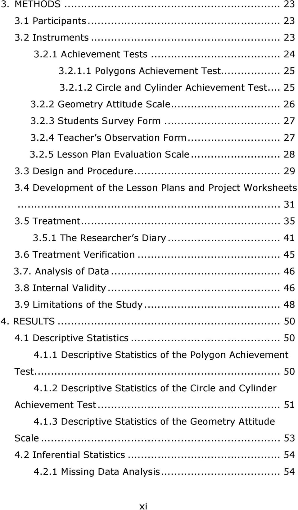 4 Development of the Lesson Plans and Project Worksheets... 31 3.5 Treatment... 35 3.5.1 The Researcher s Diary... 41 3.6 Treatment Verification... 45 3.7. Analysis of Data... 46 3.