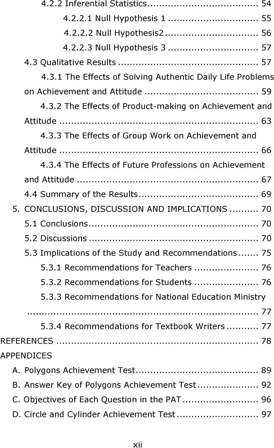 .. 67 4.4 Summary of the Results... 69 5. CONCLUSIONS, DISCUSSION AND IMPLICATIONS... 70 5.1 Conclusions... 70 5.2 Discussions... 70 5.3 Implications of the Study and Recommendations... 75 5.3.1 Recommendations for Teachers.