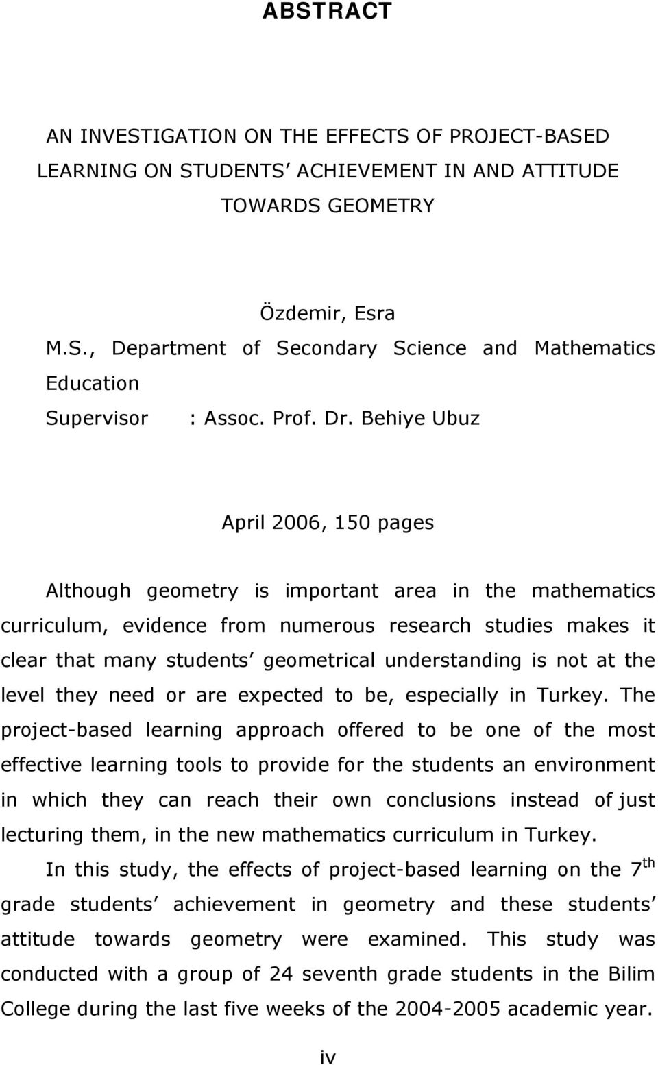 Behiye Ubuz April 2006, 150 pages Although geometry is important area in the mathematics curriculum, evidence from numerous research studies makes it clear that many students geometrical