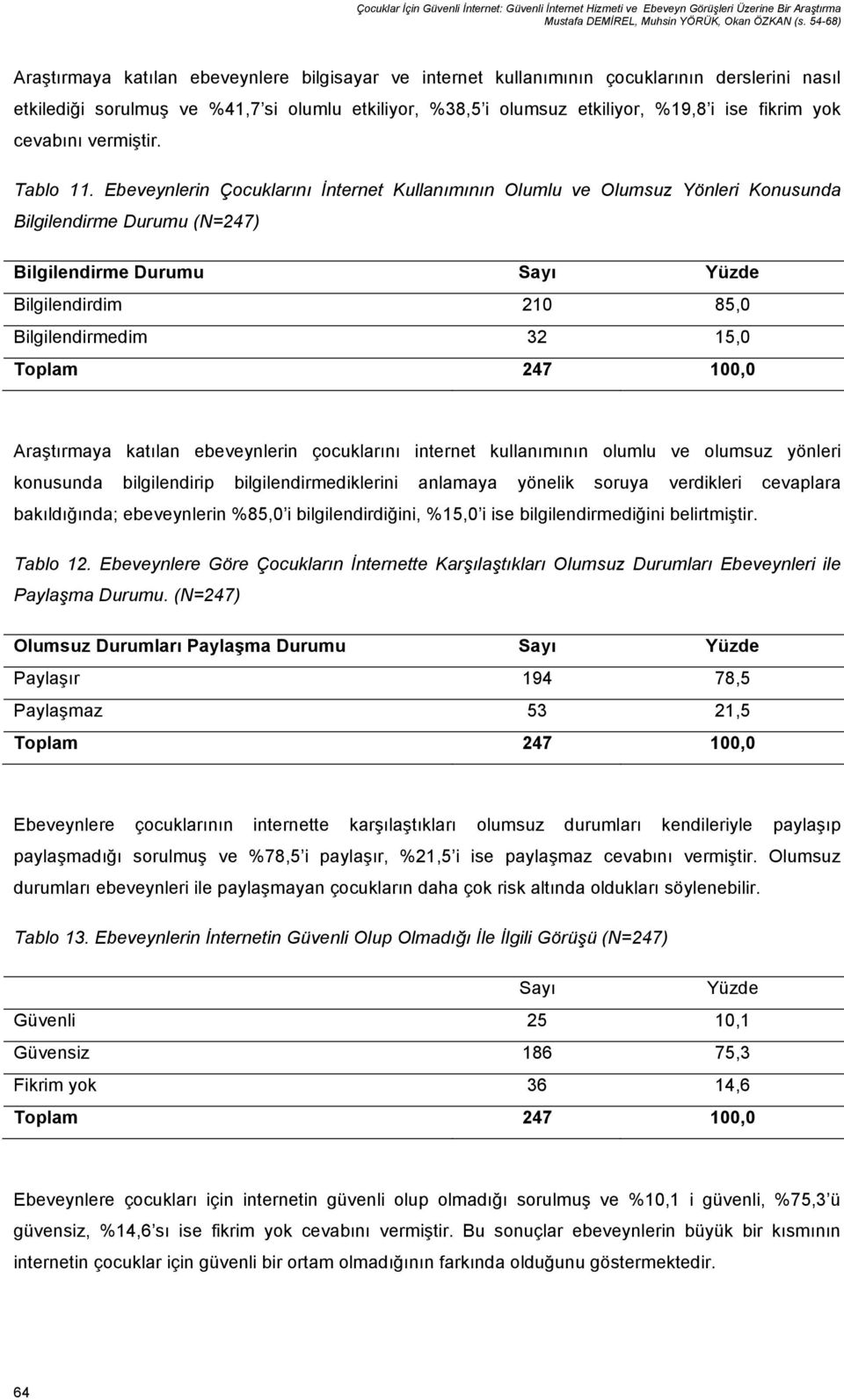 fikrim yok cevabını vermiştir. Tablo 11.