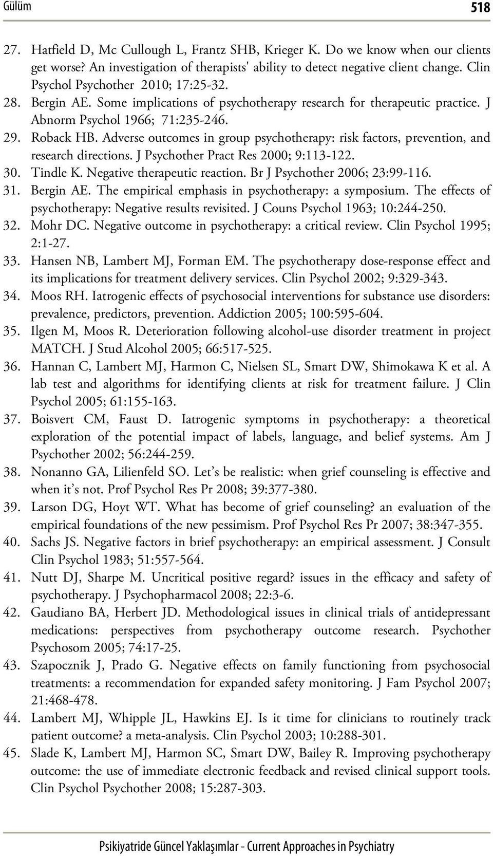 Adverse outcomes in group psychotherapy: risk factors, prevention, and research directions. J Psychother Pract Res 2000; 9:113-122. 30. Tindle K. Negative therapeutic reaction.