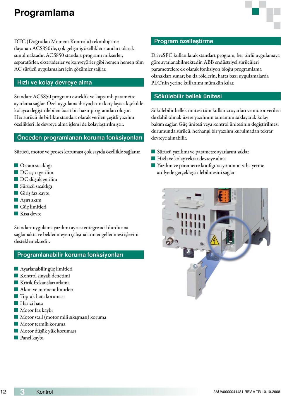 Hızlı ve kolay devreye alma Standart ACS850 programı esneklik ve kapsamlı parametre ayarlama sağlar.